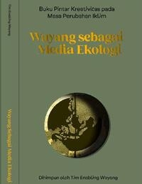 Wayang sebagai Media Ekologi: Buku Pintar Kreativitas pada Masa Perubahan Iklim 